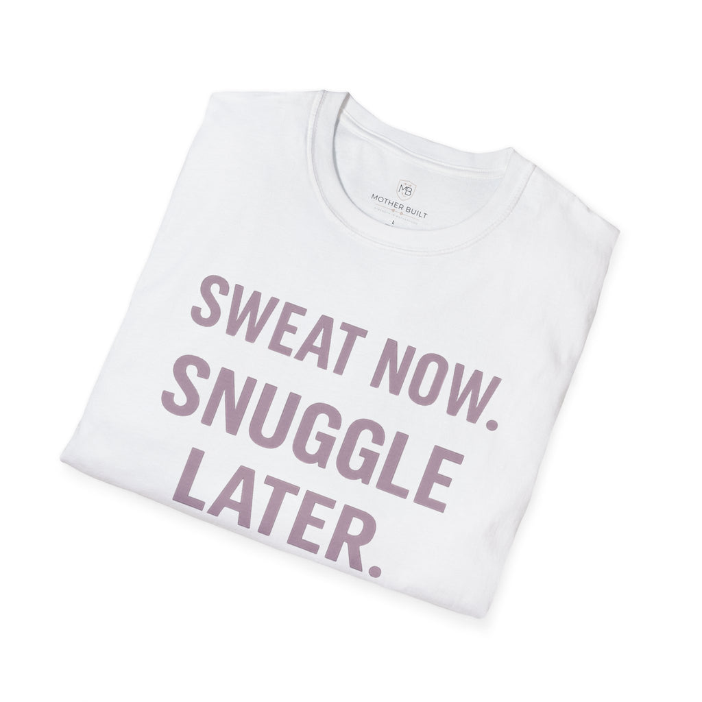 Sweat Now. Snuggle Later. T-Shirt