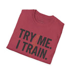 Try me. I Train. T-Shirt