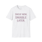 Sweat Now. Snuggle Later. T-Shirt