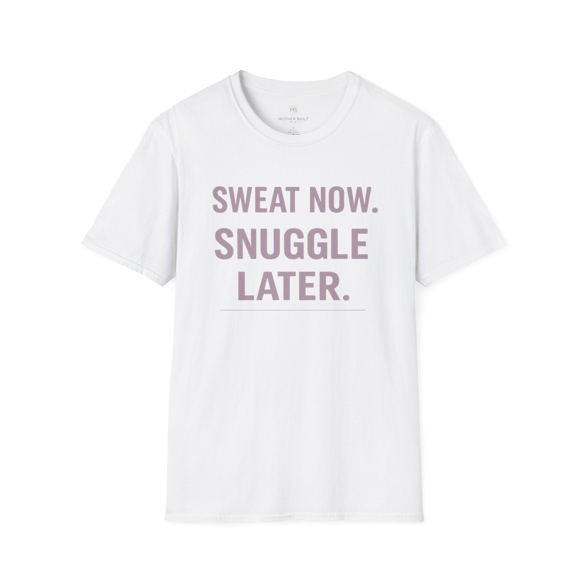 Sweat Now. Snuggle Later. T-Shirt