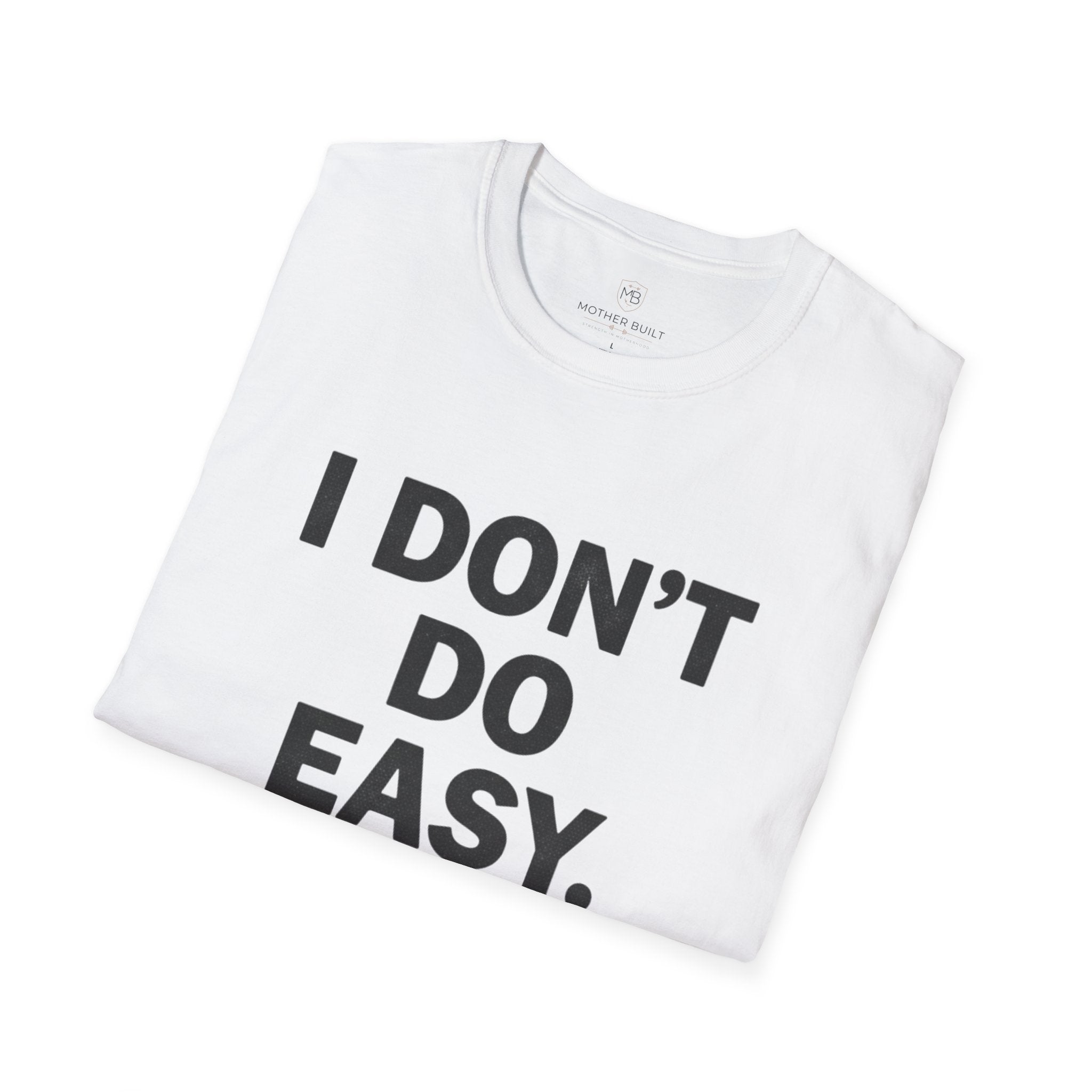 I Don't do Easy T-Shirt