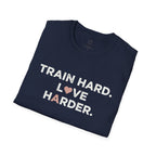 Train Hard. Love Harder. T-Shirt