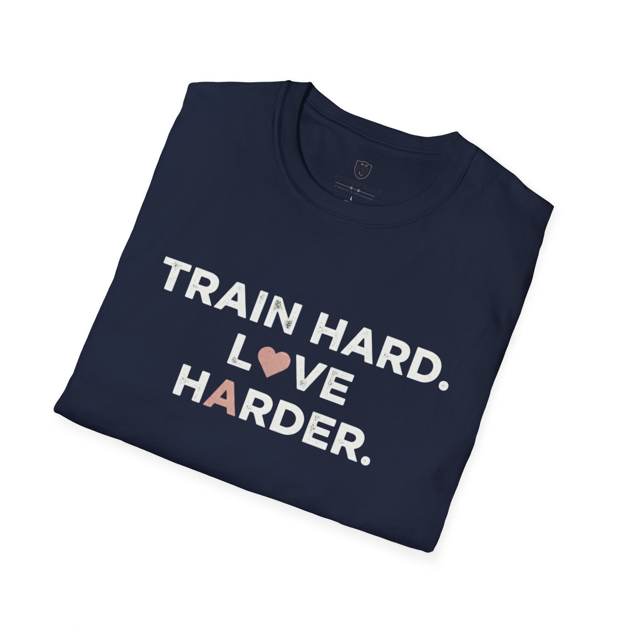 Train Hard. Love Harder. T-Shirt