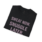 Sweat Now. Snuggle Later. T-Shirt