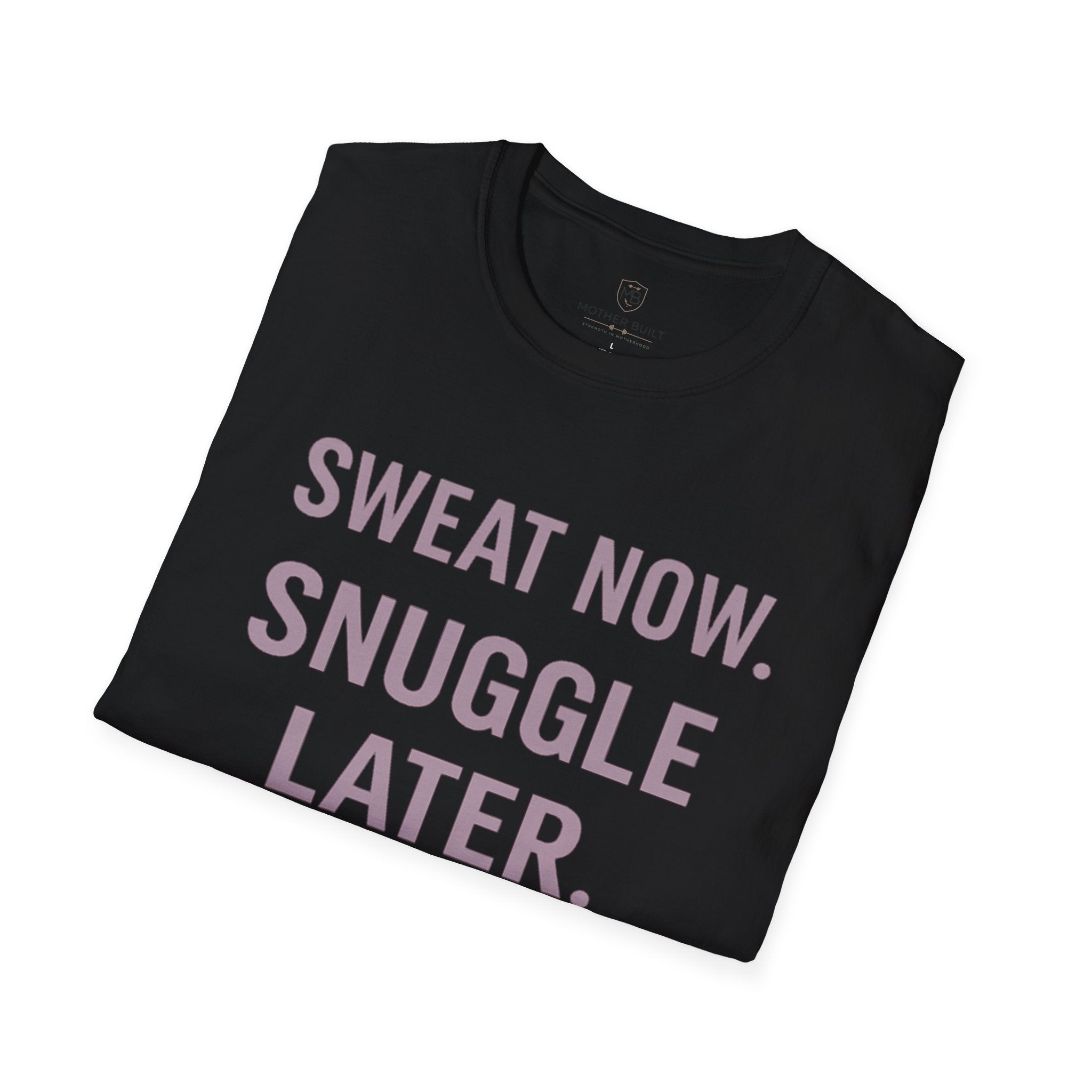 Sweat Now. Snuggle Later. T-Shirt