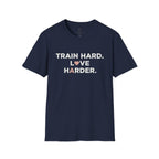 Train Hard. Love Harder. T-Shirt