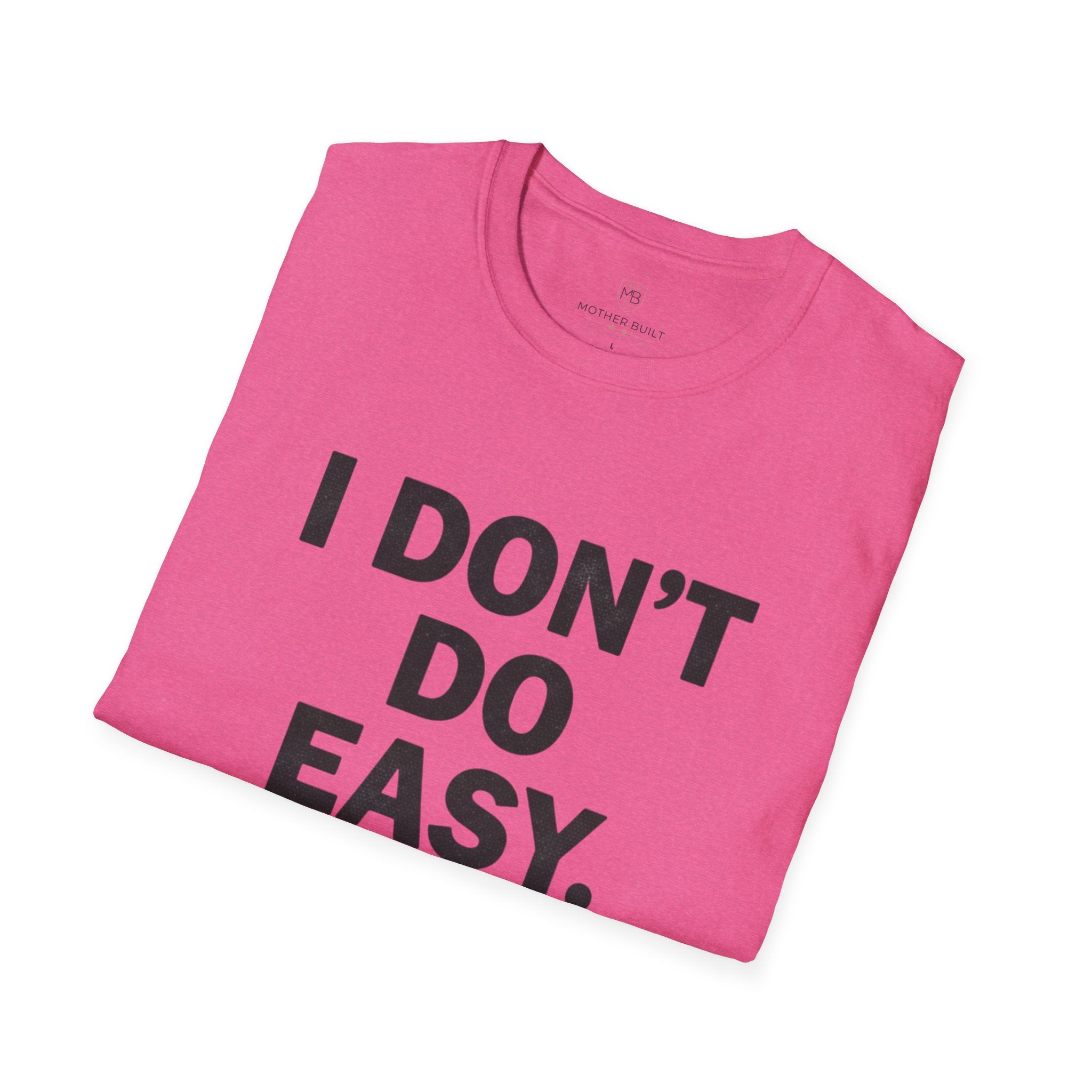 I Don't do Easy T-Shirt