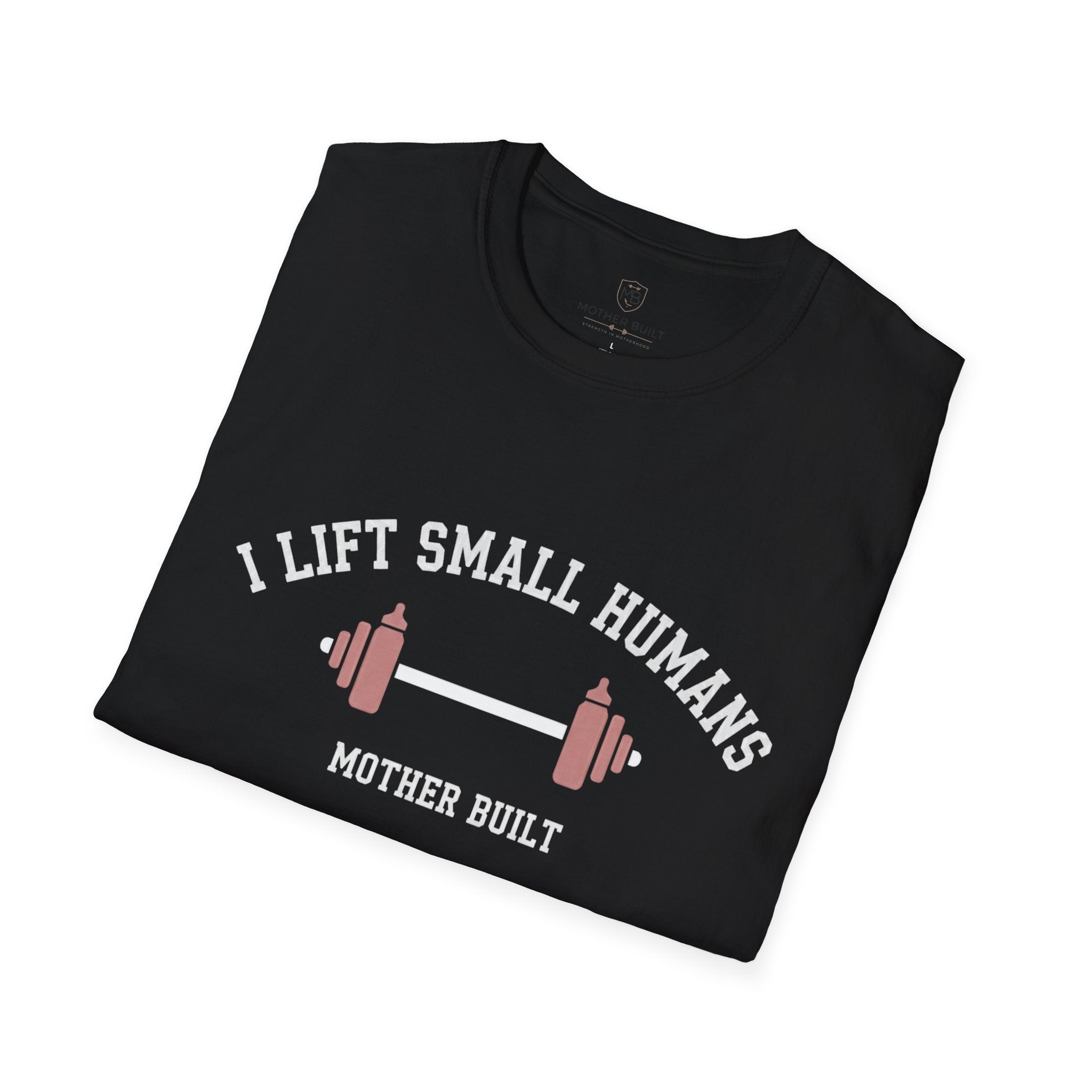 I Lift Small Humans T-Shirt