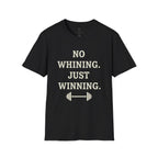 No Whining Just Winning T-Shirt