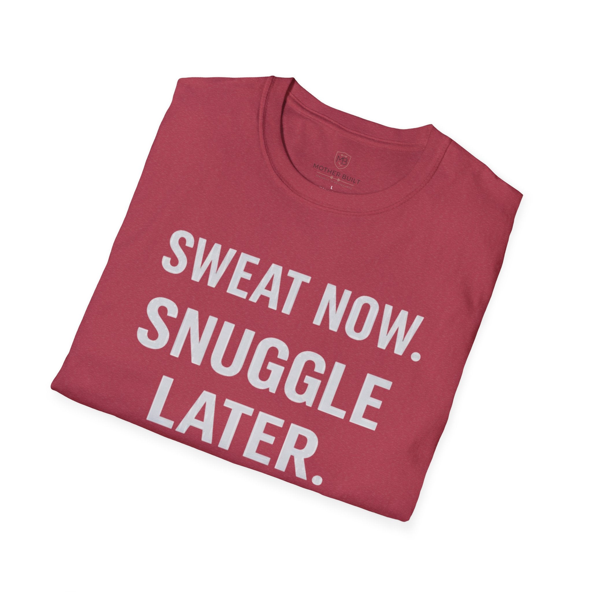 Sweat Now. Snuggle Later. T-Shirt