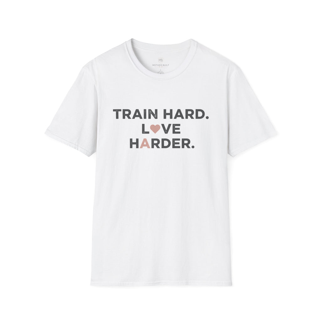 Train Hard. Love Harder. T-Shirt