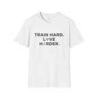 Train Hard. Love Harder. T-Shirt