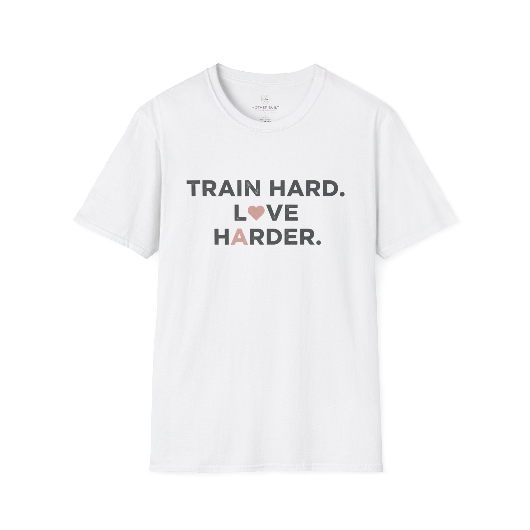 Train Hard. Love Harder. T-Shirt