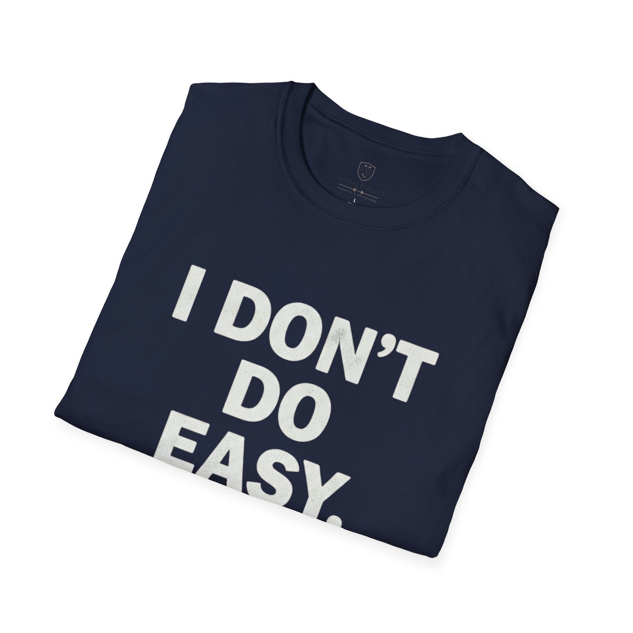 I Don't do Easy T-Shirt