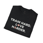 Train Hard. Love Harder. T-Shirt
