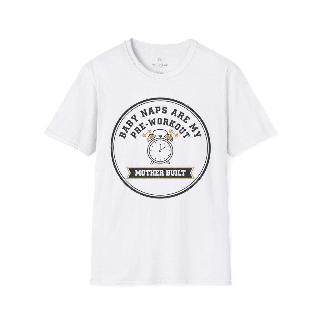 Baby Naps are my Pre-Workout T-Shirt