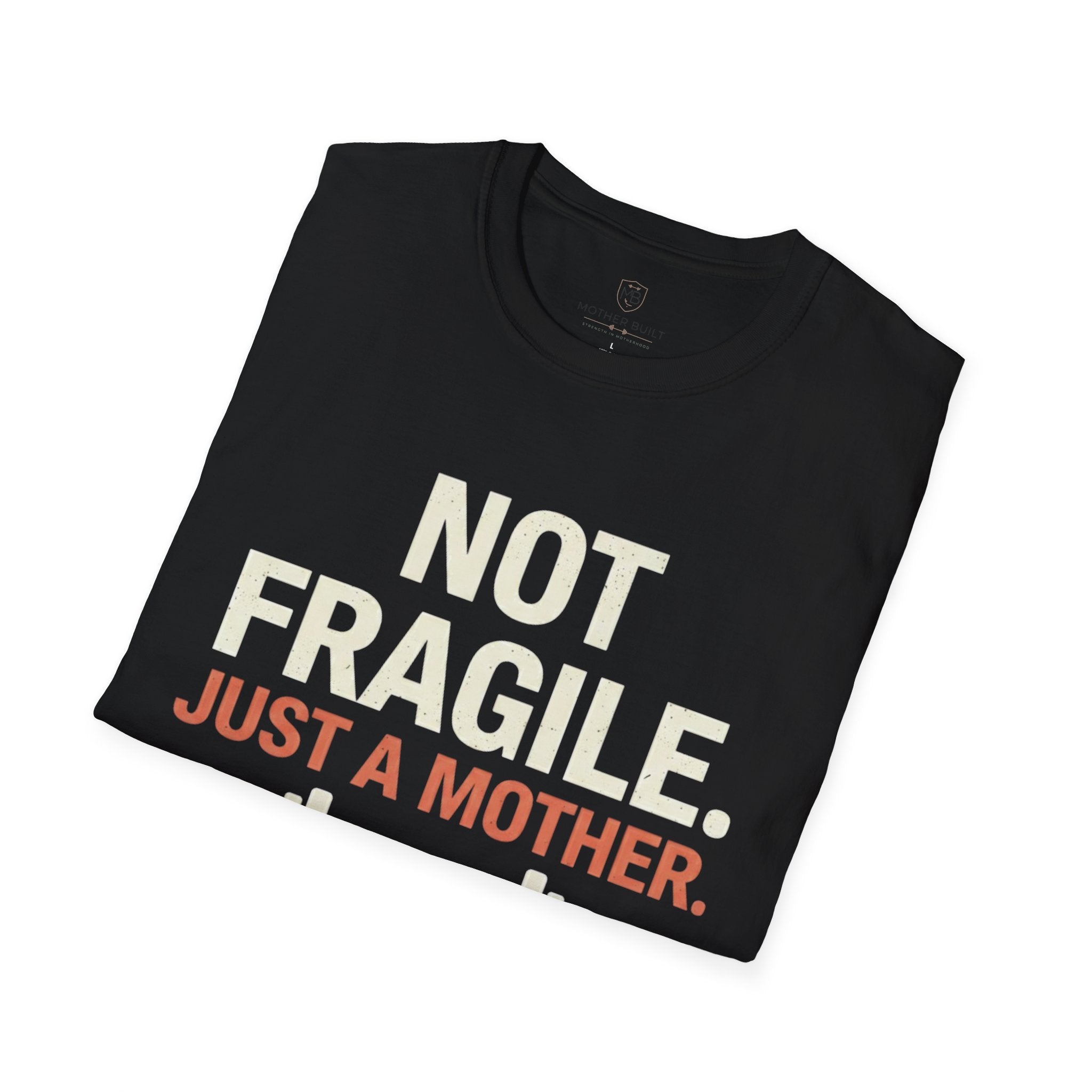 Not Fragile. Just a Mother. T-Shirt