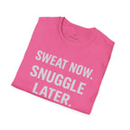 Sweat Now. Snuggle Later. T-Shirt
