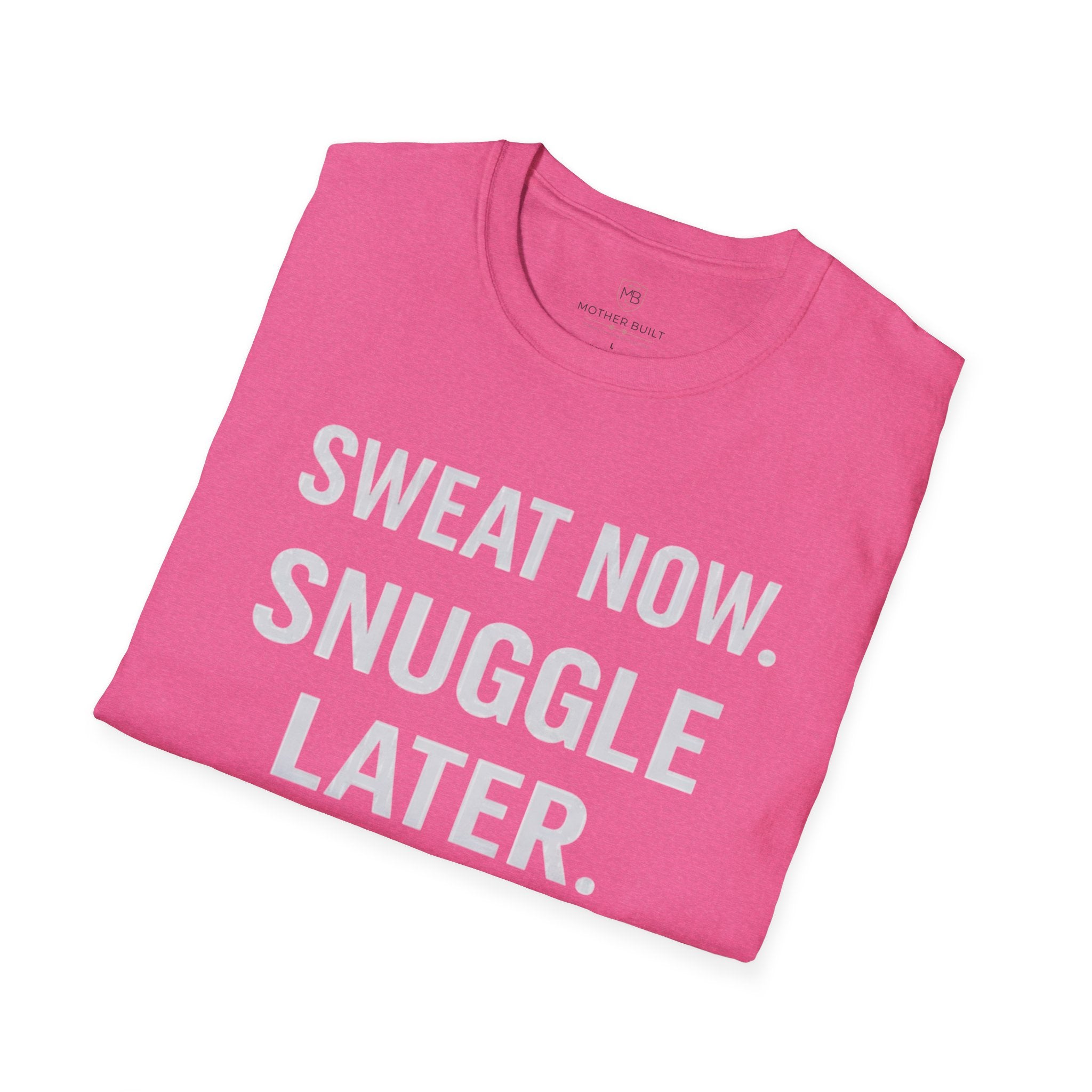 Sweat Now. Snuggle Later. T-Shirt