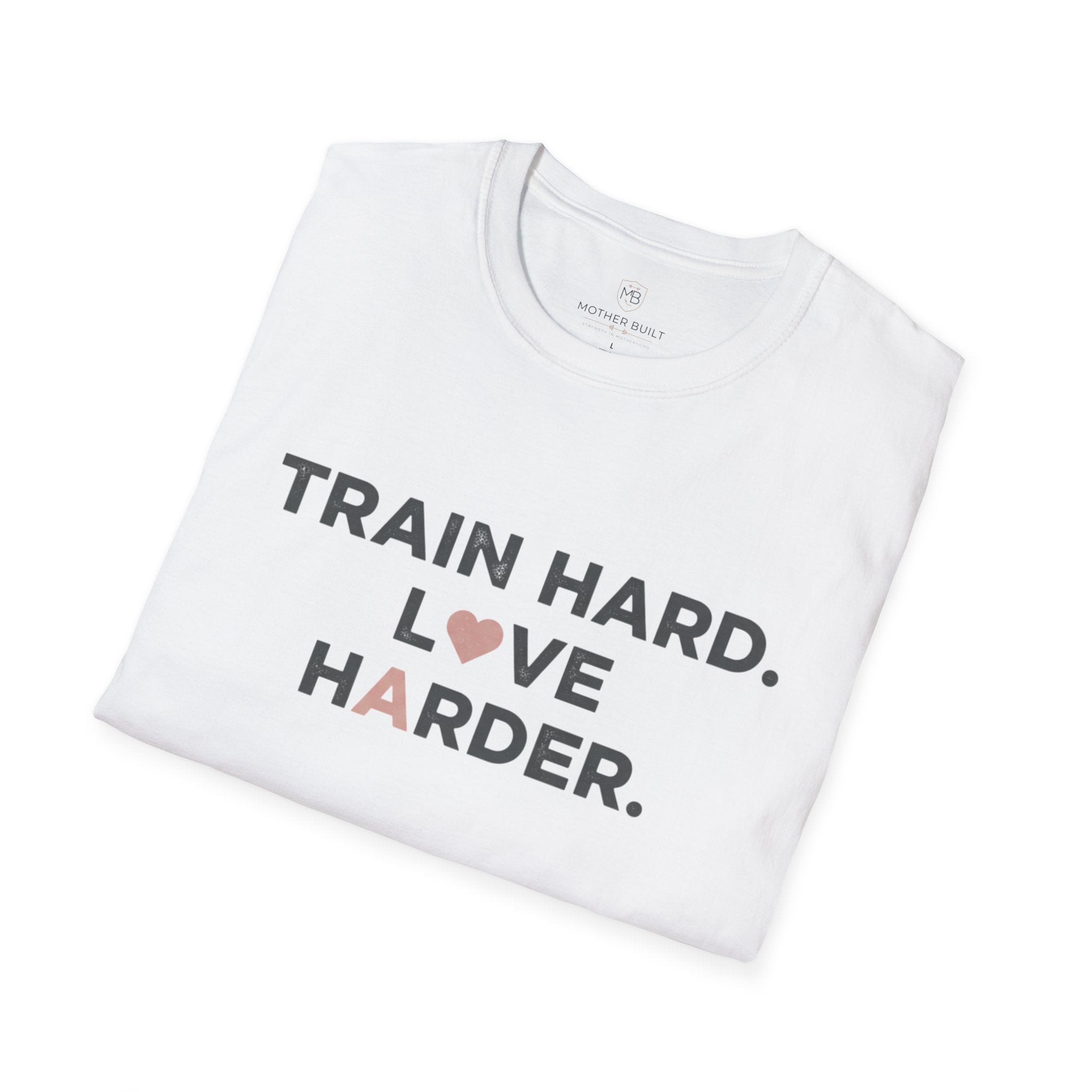 Train Hard. Love Harder. T-Shirt