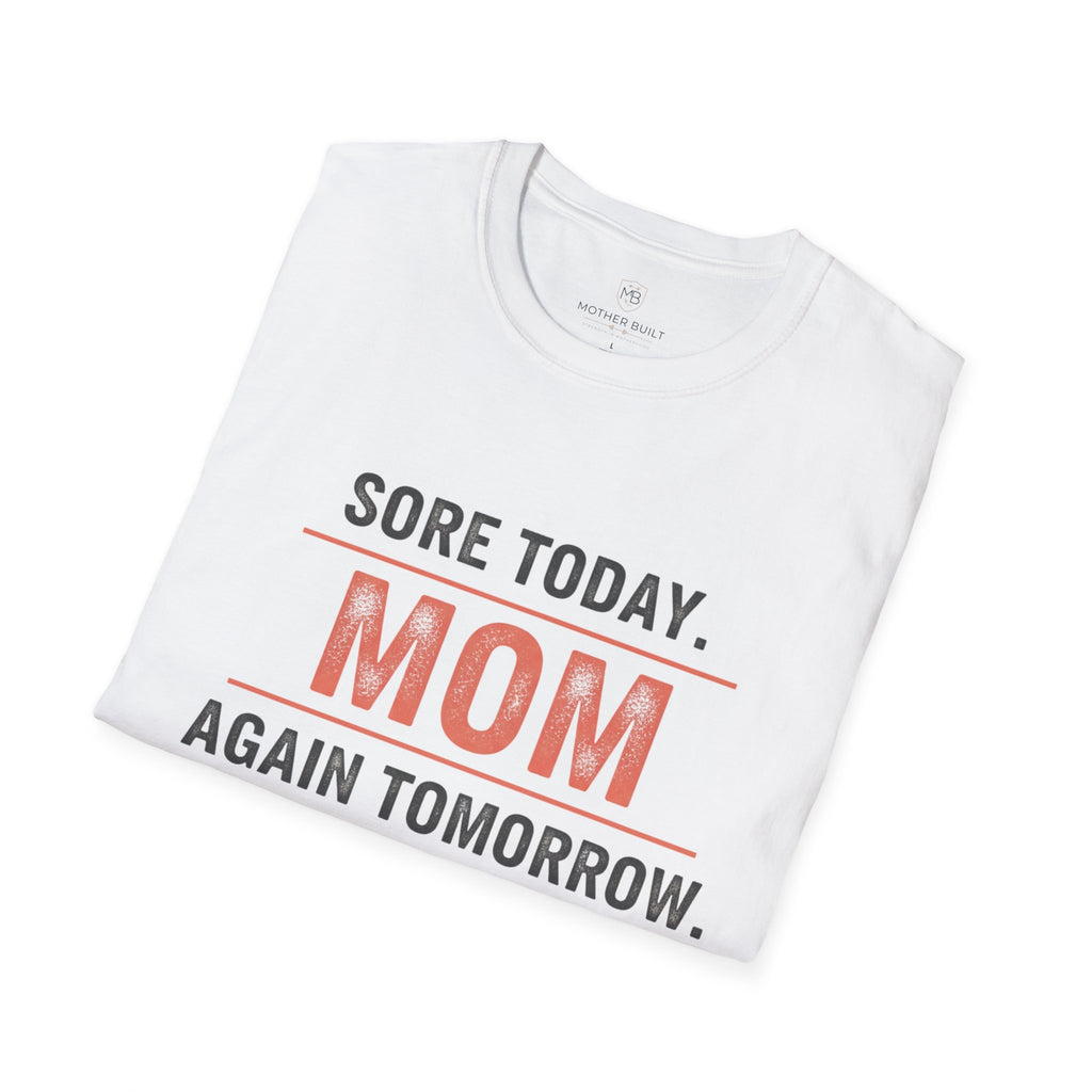 Sore Today. Mom Again Tomorrow. T-Shirt