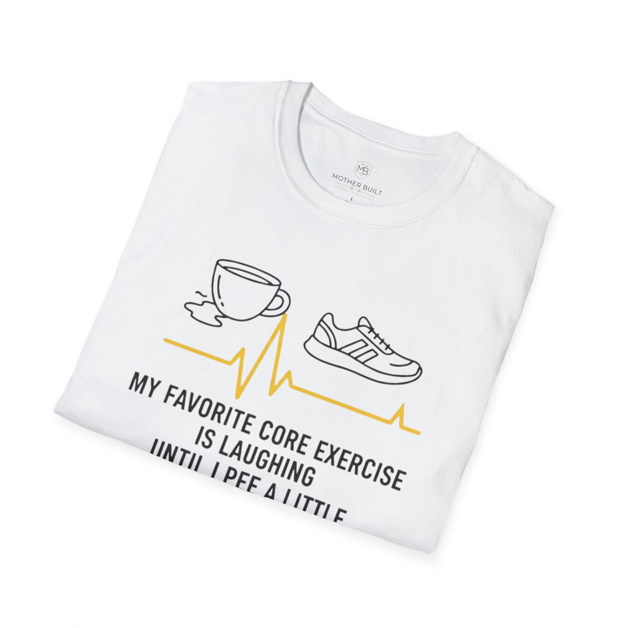 My Favorite Core Exercise is Laughing Until I Pee a Little T-Shirt