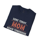 Sore Today. Mom Again Tomorrow. T-Shirt