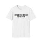 Built for More Mother Built T-Shirt
