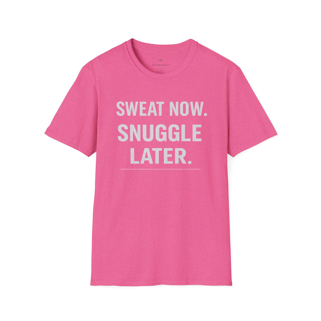 Sweat Now. Snuggle Later. T-Shirt