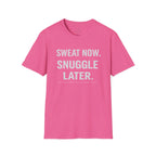Sweat Now. Snuggle Later. T-Shirt