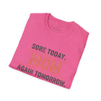 Sore Today. Mom Again Tomorrow. T-Shirt