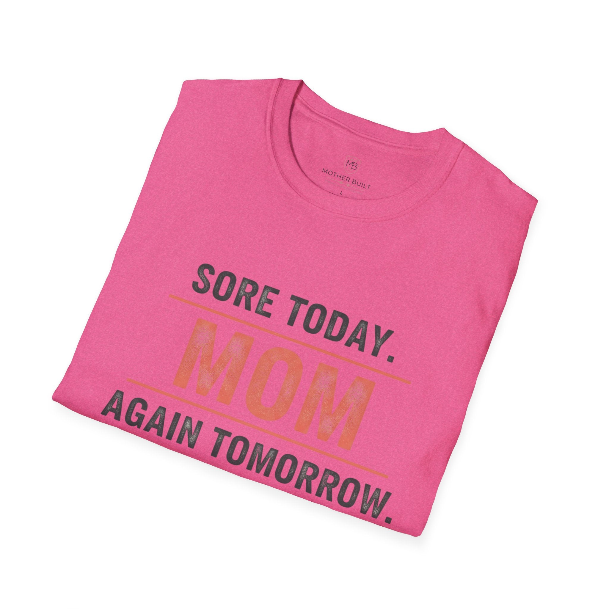 Sore Today. Mom Again Tomorrow. T-Shirt