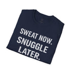 Sweat Now. Snuggle Later. T-Shirt