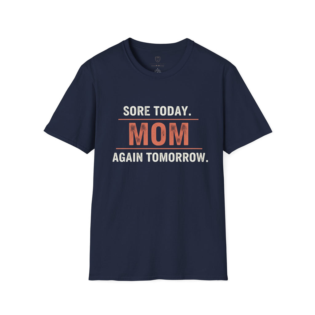 Sore Today. Mom Again Tomorrow. T-Shirt
