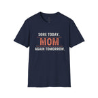 Sore Today. Mom Again Tomorrow. T-Shirt