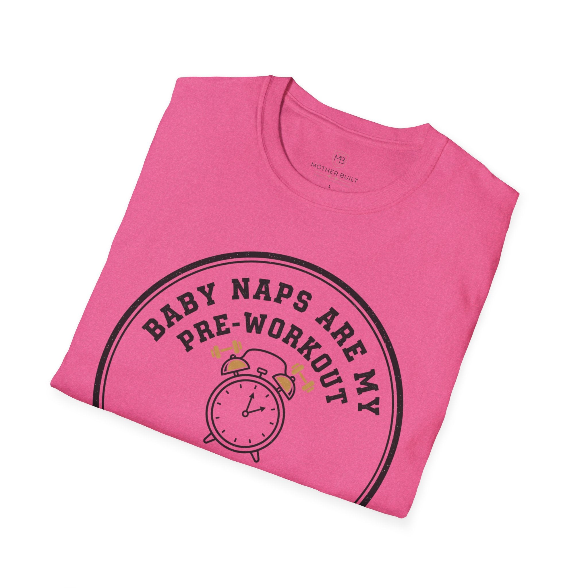 Baby Naps are my Pre-Workout T-Shirt