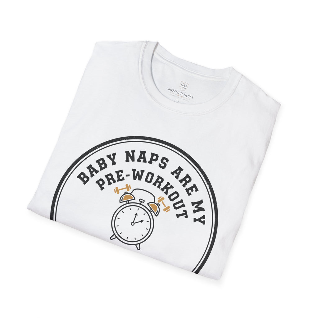 Baby Naps are my Pre-Workout T-Shirt