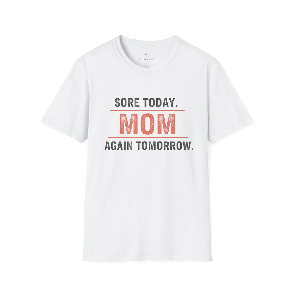 Sore Today. Mom Again Tomorrow. T-Shirt