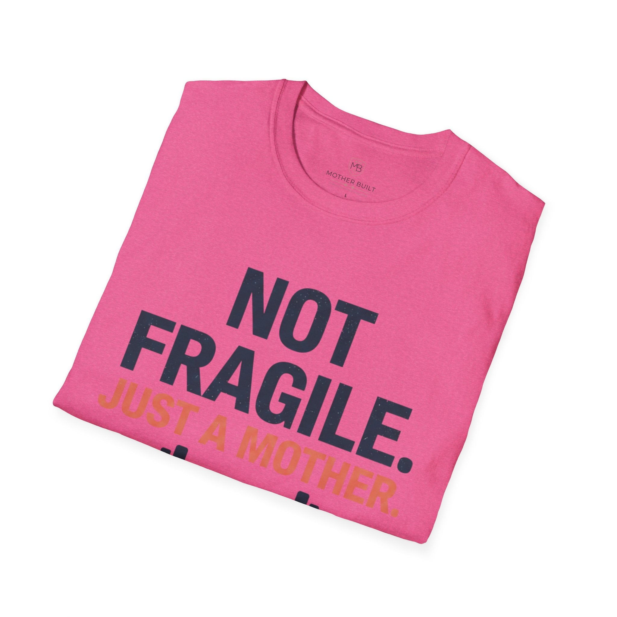 Not Fragile. Just a Mother. T-Shirt