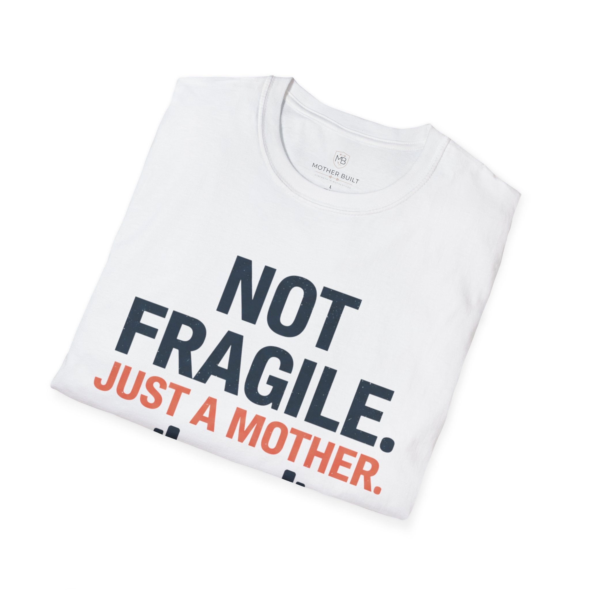 Not Fragile. Just a Mother. T-Shirt