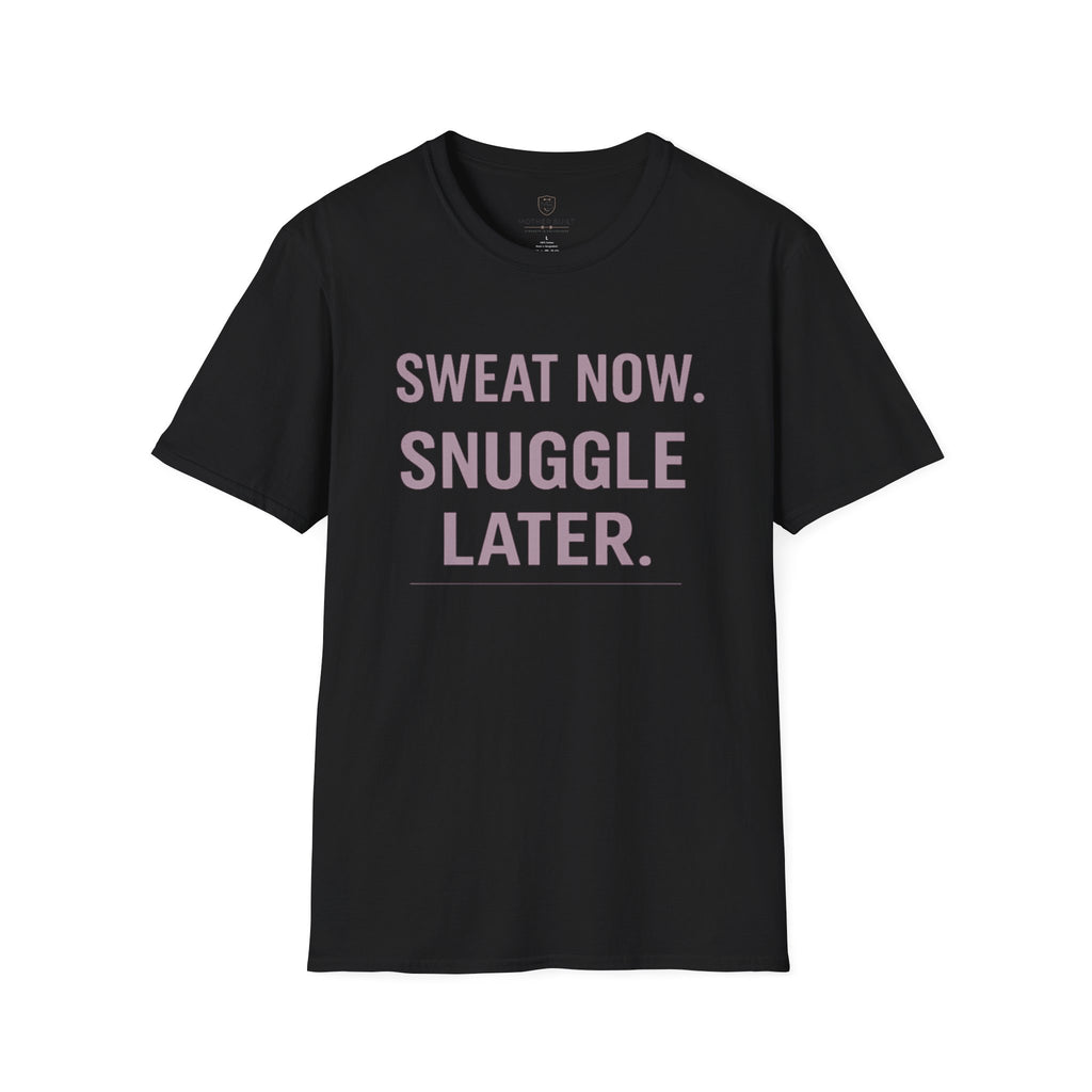 Sweat Now. Snuggle Later. T-Shirt