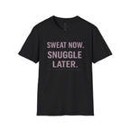 Sweat Now. Snuggle Later. T-Shirt