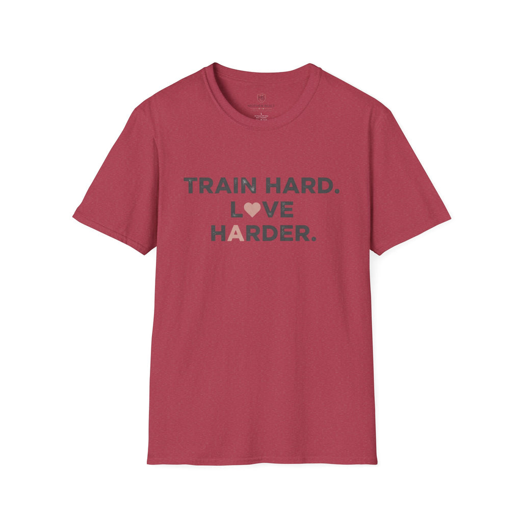 Train Hard. Love Harder. T-Shirt