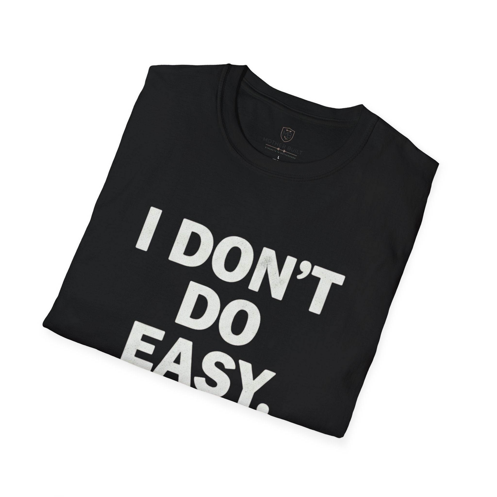 I Don't do Easy T-Shirt