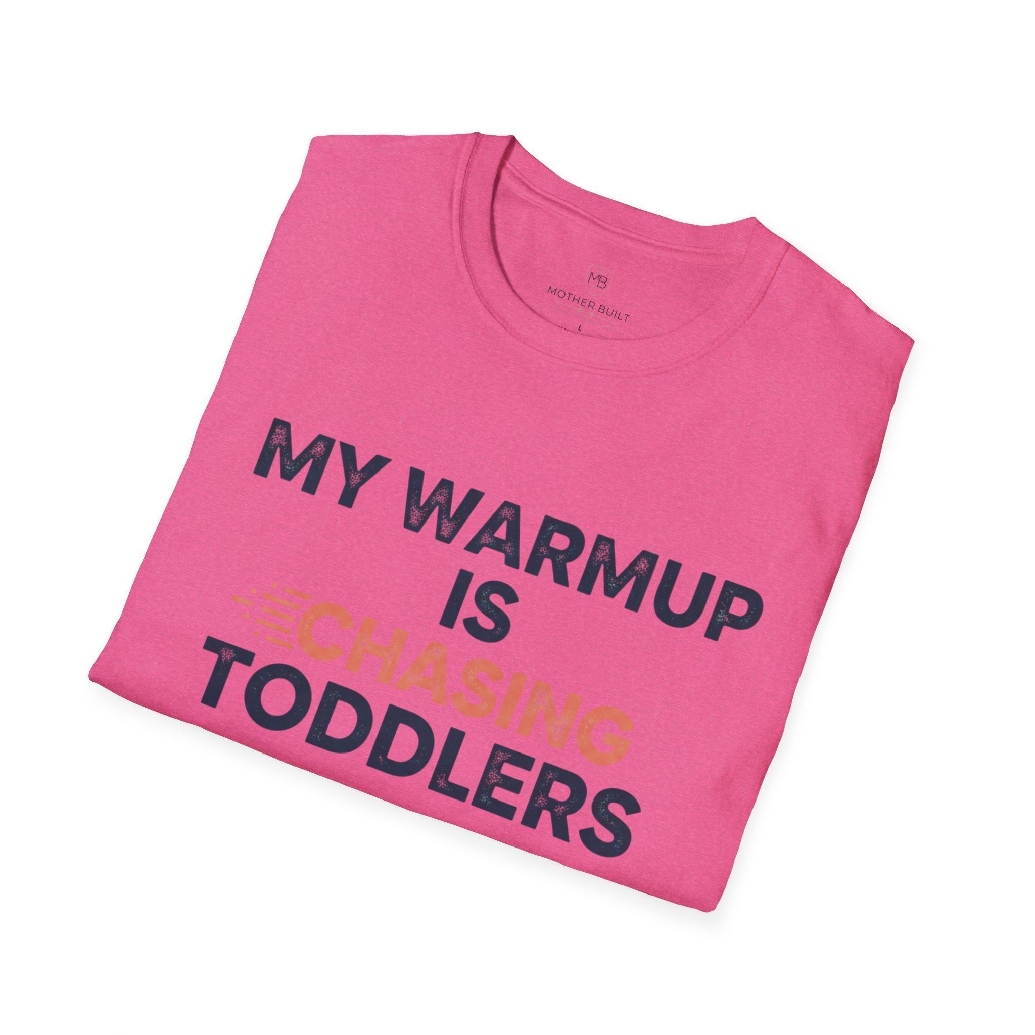 My Warmup is Chasing Toddlers T-Shirt