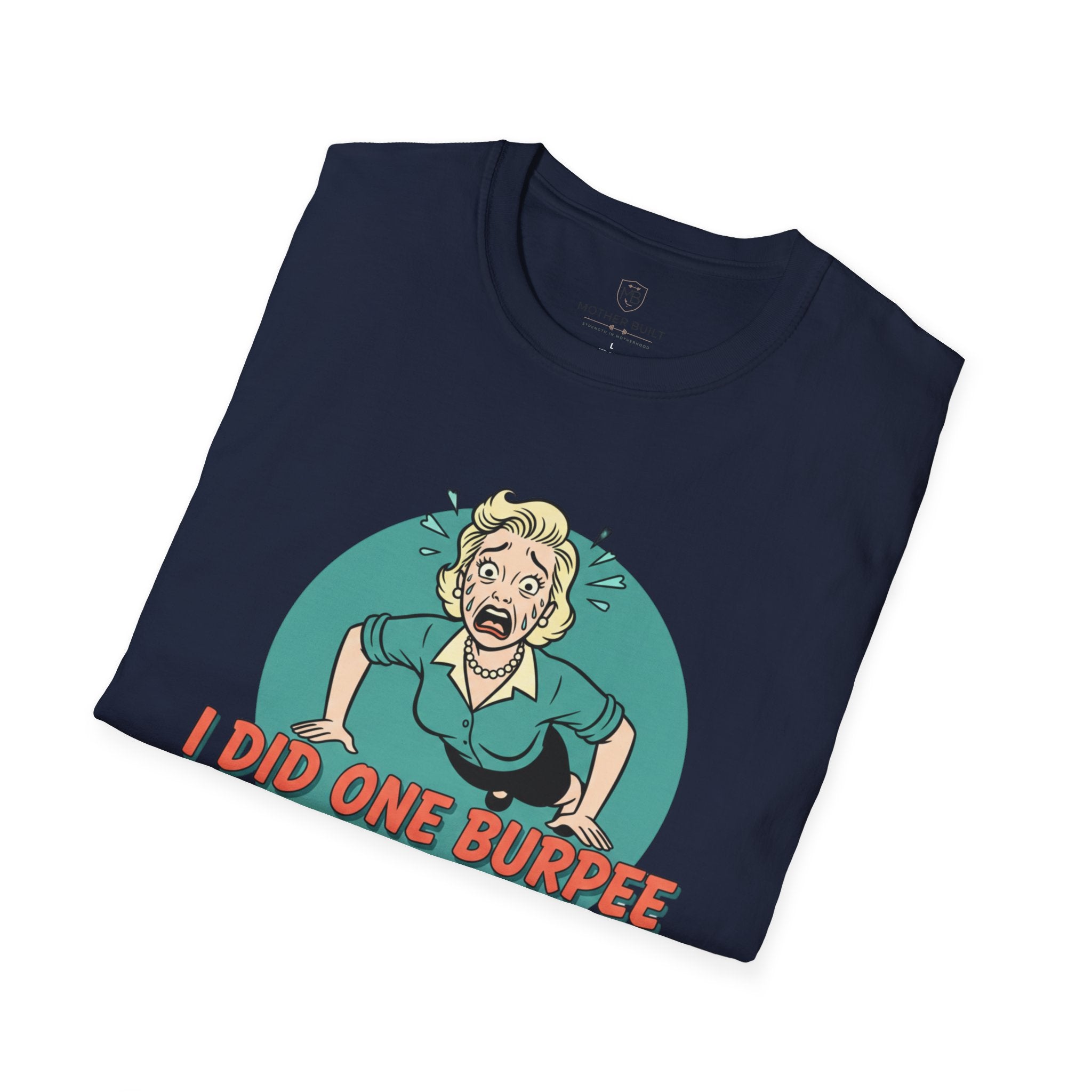 I Did One Burpee and now I Require 3-5 Business Days to Recover T-Shirt