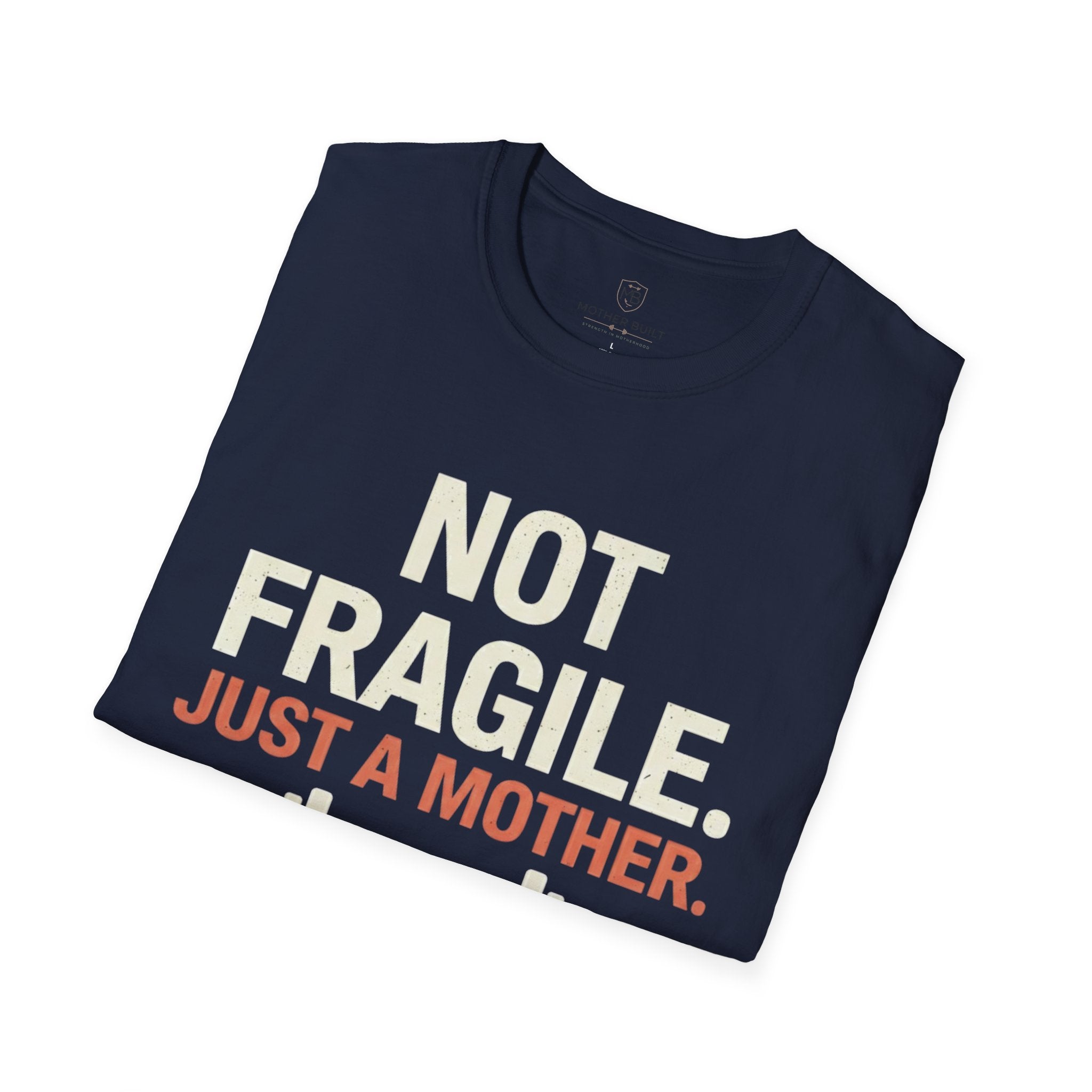 Not Fragile. Just a Mother. T-Shirt