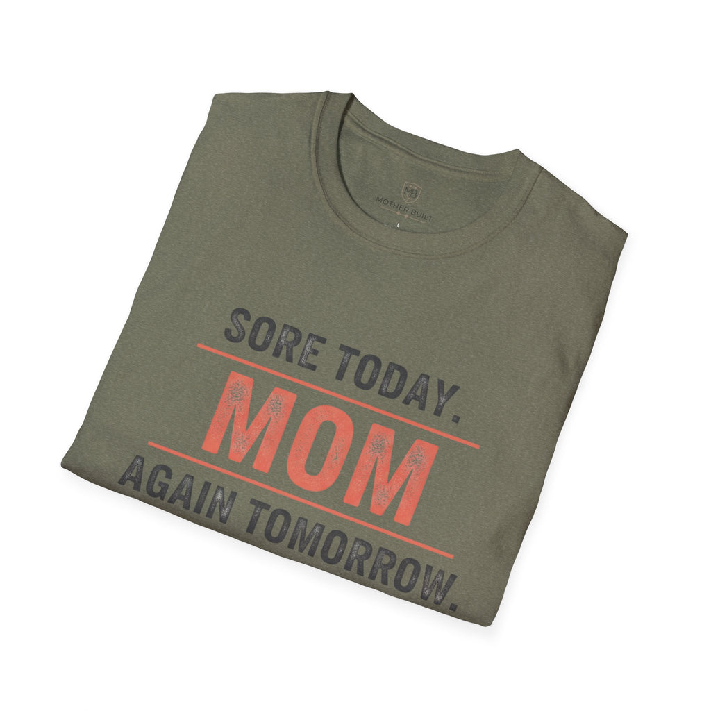 Sore Today. Mom Again Tomorrow. T-Shirt