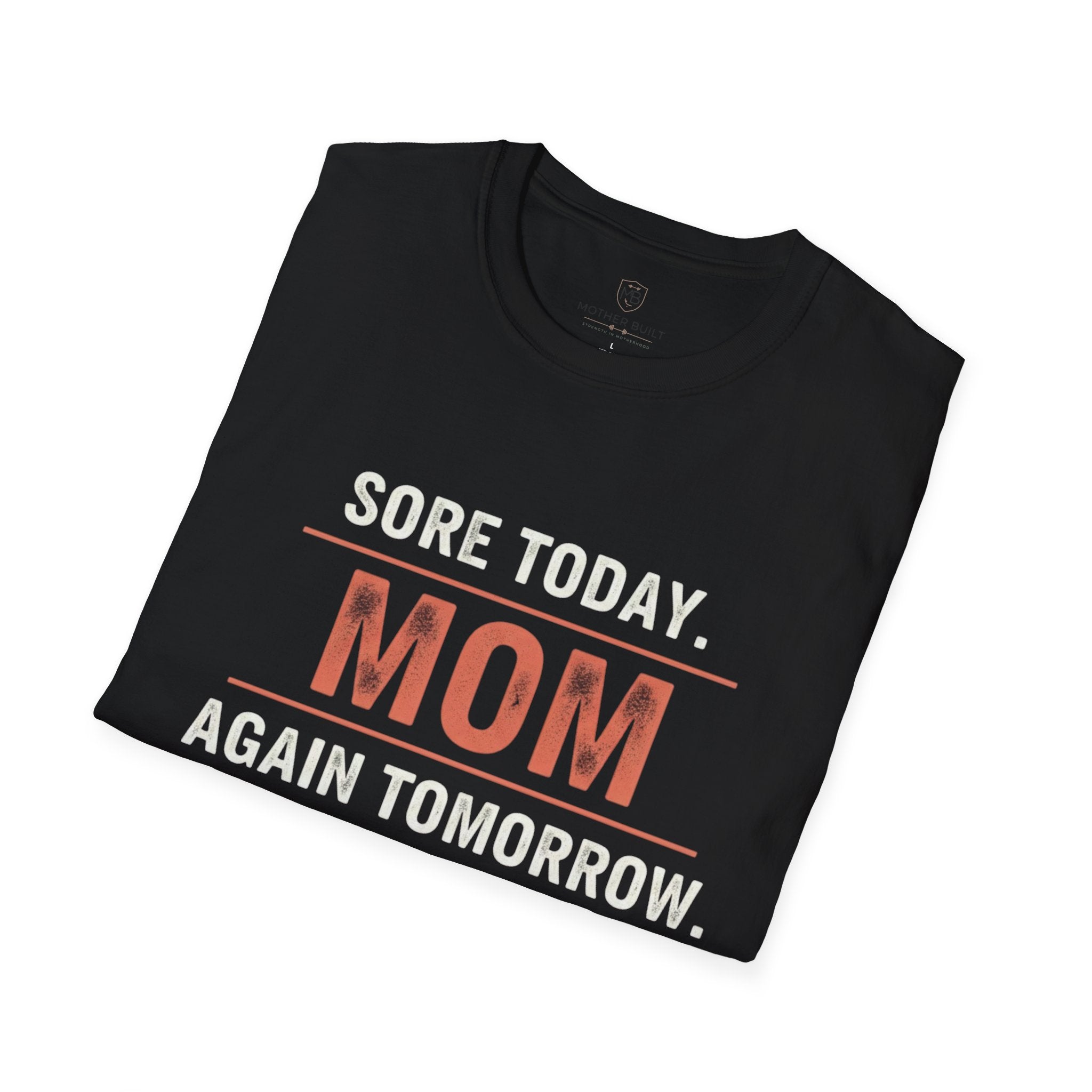 Sore Today. Mom Again Tomorrow. T-Shirt