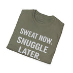 Sweat Now. Snuggle Later. T-Shirt